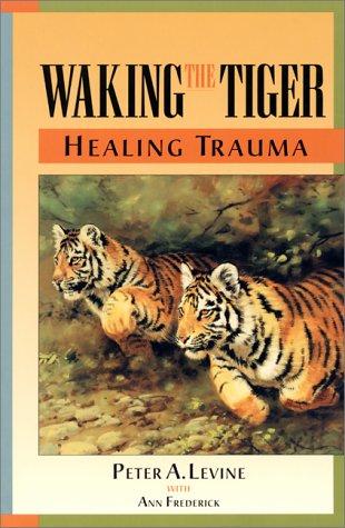 Waking the Tiger – Peter A. Levine